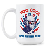 Too Cool For British Rule Funny George Washington Mug Funny America Mugs