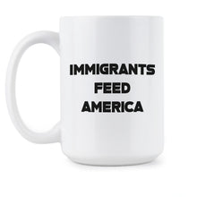 Immigrants Feed America Mug Immigrant Mug Immigrants Make America Great
