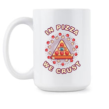 In Pizza We Crust Coffee Mug Funny Pizza Cup