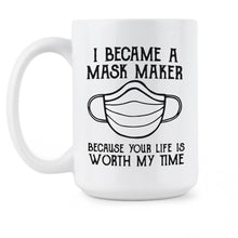 I Became A Mask Maker Coffee Mug Because Your Life Is Worth My Time
