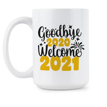Goodbye 2020 Hello 2021 Mug 2021 Coffee Mug 2021 Cup