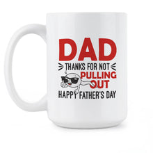 Thanks Dad for Not Pulling Out Coffee Mug Dad Thanks for Not Pulling Out Mug