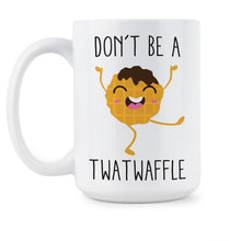 Dont Be A Twatwaffle Coffee Mug Funny Mugs Twatwaffle Don't Be A Twatwaffle Mug
