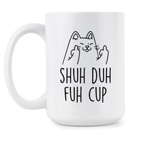 Shuh Duh Fuh Cup Mug Shuh Duh Fuh Cup Rude Cat Funny Ceramic Coffee Mug Cat Giving the Finger Gift
