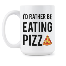 Funny Pizza Mug Id Rather Be Eating Pizza Pizza Lover Gift
