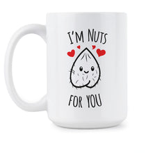 Im Nuts for You Mug I'm Nuts for You Coffee Cup