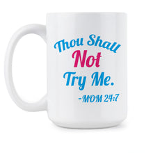 Thou Shall Not Try Me Mug Thou Shall Not Try Me Mom 24 7 Cup Coffee Mug