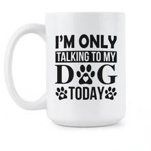 Im Only Talking To My Dog Today Mug Leave Me Alone