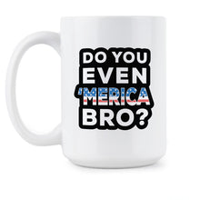 Do You Even Merica Bro Mug Merica Coffee Cup