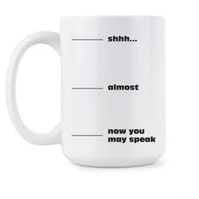 Shh Almost Now You May Speak Mug Shhh Coffee Cup Funny Workplace Gifts Mugs
