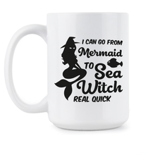 Funny Mermaid Coffee Mug I Can Go From Mermaid to Sea Witch Real Quick