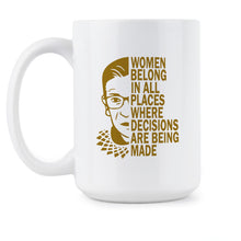 RBG Quote Mug Women Belong in All Places Where Decisions are Made Ruth Bader Ginsburg Quotes Coffee Cup