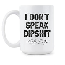 I Dont Speak Dipshit Mug Beth Dutton Cup Coffee