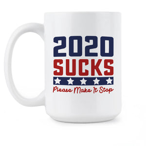 2020 Sucks Mug 2020 Make it Stop Coffee Cup
