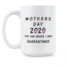 Mothers Day Quarantine Coffee Cup Mothers Day 2020 Mug The One Where I Was Quarantined