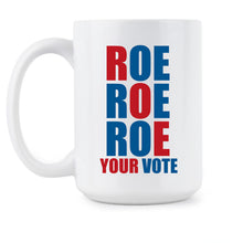 Roe Roe Roe Your Vote Mug