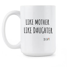 Like Mother Like Daughter Mug Funny Mother Daughter Coffee Mug Gifts