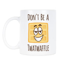 Don't Be A Twatwaffle Mug Funny Mugs Twatwaffle Dont Be A Twatwaffle Coffee Mug