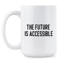 The Future is Accessible Mug Equity Mug Equality Coffee Cup