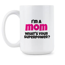Im a Mom Whats Your Superpower Mug Superhero Mom Mug I'm a Mom What's Your Superpower Coffee Cup