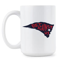 Bet Against Us Mug Patriots Coffee Mugs Patriots Football Mug