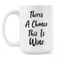 Theres A Chance This Is Wine Mug This Might Be Wine Mug Funny Wine Mug