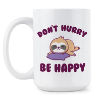Dont Hurry Be Happy Sloth Cup Funny Sloth Coffee Mug