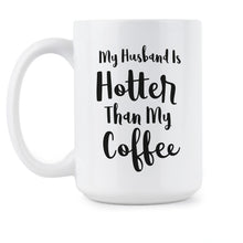 My Husband Is Hotter Than My Coffee Mug Funny Coffee Mugs for Wife