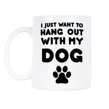 Dog Lover Coffee Mug I Just Want To Hang With My Dog Mug