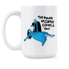 The Power of Coffee Compels You Mug