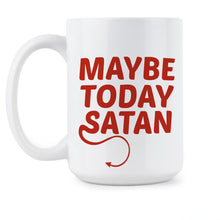 Maybe Today Satan Mug Maybe Today Coffee Cup