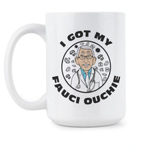 Fauci Ouchie Mug I Got My Fauci Ouchi Coffee Cup Dr Fauci Mugs