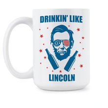 Drinkin Like Lincoln Abe Lincoln Mug Abraham Lincoln Coffee Mug Abe Lincoln Fourth of July