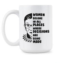 Women Belong in all Places Where Decisions are Being Made Mug Ruth Bader Ginsburg Coffee Cup RBG Quote Mug
