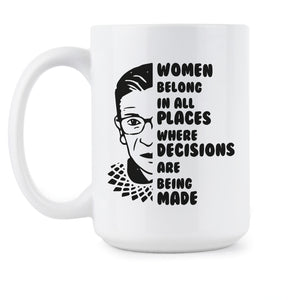 Women Belong in all Places Where Decisions are Being Made Mug Ruth Bader Ginsburg Coffee Cup RBG Quote Mug