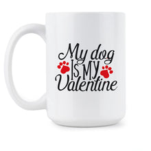 My Dog is My Valentine Coffee Mug Dog Valentine's Day Mug