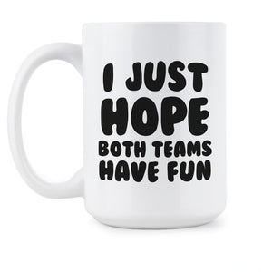 I Just Hope Both Teams Have Fun Mug Funny Sports Mug