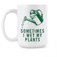 I Wet My Plants Mug Sometimes I Wet My Plants Coffee Mug