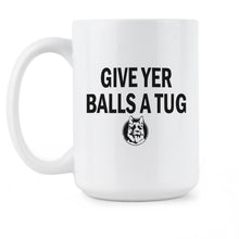 Give Yer Balls a Tug Mug Give Your Balls a Tug Mug