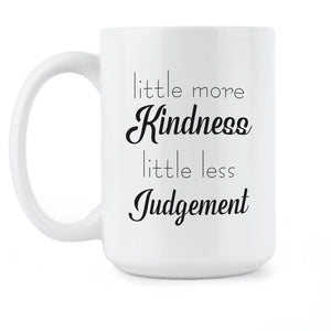 A Little More Kindness a Little Less Judgement Mug Less Judgement More Kindness Coffee Mug Be Kind Cup