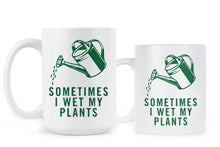 I Wet My Plants Mug Sometimes I Wet My Plants Coffee Mug
