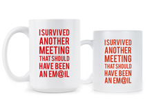 I Survived Another Meeting That Should’ve Been an Email Mug Funny Email Mug Coworker Coffee Cup