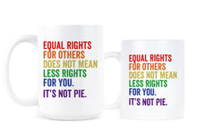 Equal Rights for Others Does Not Mean Mug Equal Rights for Others Does Not Mean Less Rights For You Its Not Pie Cup