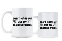 Dont Make Me Use My Teacher Voice Mug Teachers Coffee Cup Funny