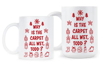 Why Is The Carpet All Wet Todd Mug Christmas Vacation Coffee Mug