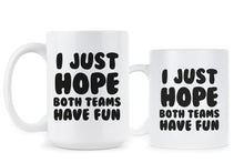 I Just Hope Both Teams Have Fun Mug Funny Sports Mug