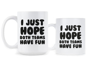I Just Hope Both Teams Have Fun Mug Funny Sports Mug