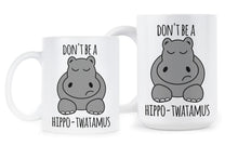 Hippotwatamus Mug Dont be a Hippo Twatamus Mug