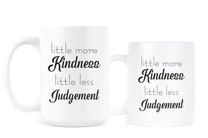 A Little More Kindness a Little Less Judgement Mug Less Judgement More Kindness Coffee Mug Be Kind Cup