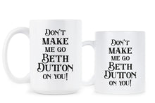 Dont Make Me Go Beth Dutton On You Mug